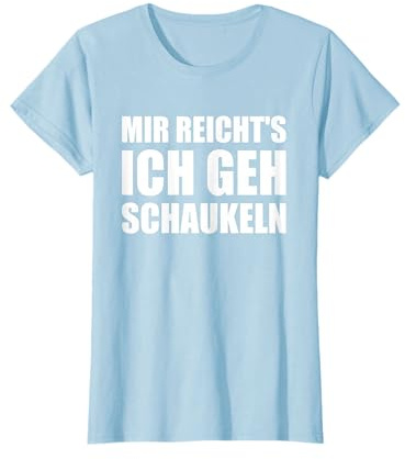 Mir reichts Ich geh schaukeln lustig süßes Motiv Geschenk T-Shirt