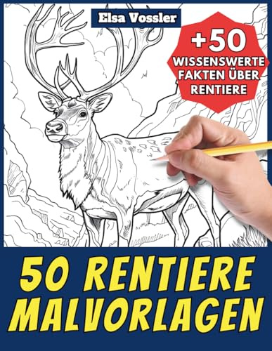 50 Rentiere-Malvorlagen – Malbuch für Kinder und Erwachsene: +50 erstaunliche Fakten über Rentiere. Ausmalbuch für Jungen und Mädchen. Male und lerne mit Elsa – Tiere – Band 91