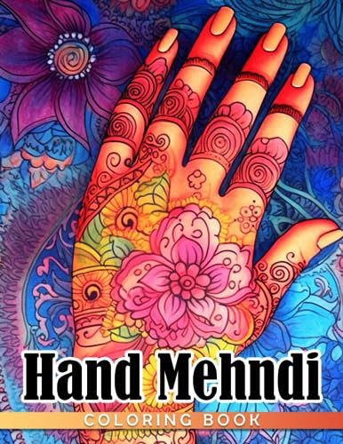 Hand Mehndi Coloring Book: Indian Art Coloring Pages For All Ages To Have Fun And Relax | Ideal Gift For Birthday's Day