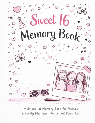 Sweet 16 Memory Book: a sweet 16 memory book for friends and family messages, photos and keepsakes (Milestone Birthday Memory Books)
