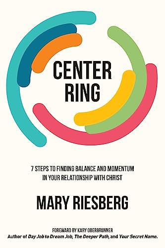Center Ring: 7 Steps to Finding Balance and Momentum in Your Relationship with Christ