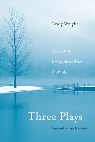Three Plays: Melissa Arctic, Orange Flower Water, and The Pavilion