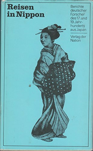 Reisen in Nippon. Berichte deutscher Forscher des 17. und 19. Jahrhunderts aus Japan.