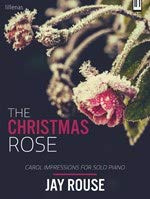 The Christmas Rose Carol Impressions For Solo Piano