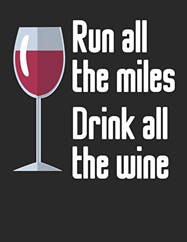 Mein eigener Wein: Dein persönliches Buch für die Weinherstellung zum selber ausfüllen ♦ für über 100 verschiedene Weine ♦ Im großzügigen A4+ Format ... Motiv: Run all the miles drink all the wine 2