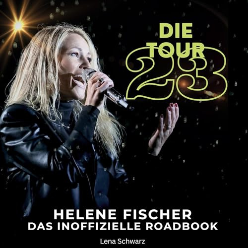 Helene Fischer - Die Tour 23: Das inoffizielle Roadbook