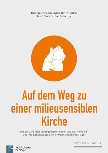 Auf dem Weg zu einer milieusensiblen Kirche: Die SINUS-Studie Evangelisch in Baden und Württemberg und ihre Konsequenzen für kirchliche Handlungsfelder (Kirche und Milieu)