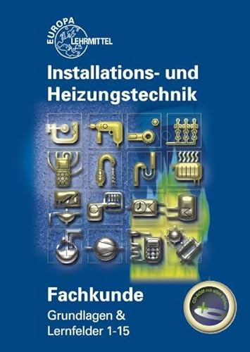 Fachkunde Installations- und Heizungstechnik: Grundlagen & Lernfelder 1-15