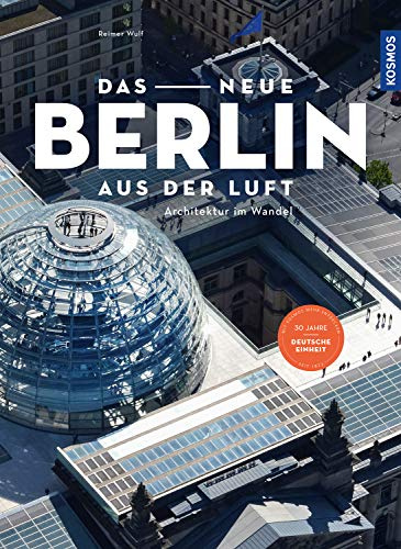 Das neue Berlin aus der Luft: Architektur im Wandel