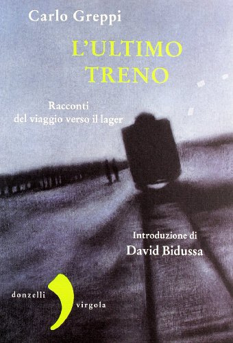 L'ultimo treno. Racconti del viaggio verso il lager