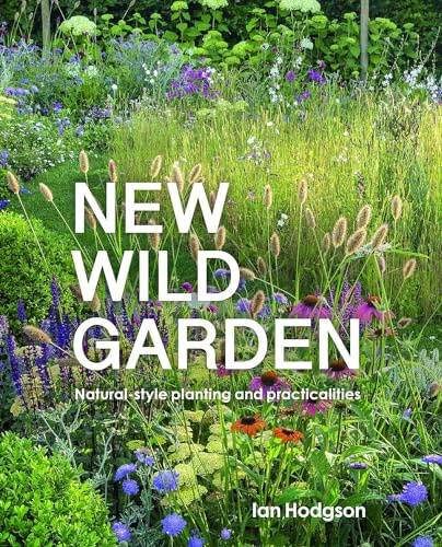 Ian Hodgson New Wild Garden: Natural-style planting and practicalities