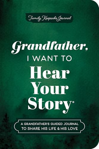 Grandfather, I Want to Hear Your Story (Expanded Edition): A Grandfather's Guided Journal to Share His Life & His Love (Hear Your Story Books)