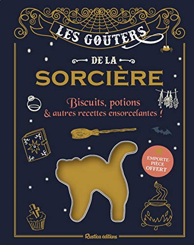 Les goûters de la sorcière: Biscuits, potions et autres recettes ensorcelantes ! Emporte-pièce offert !