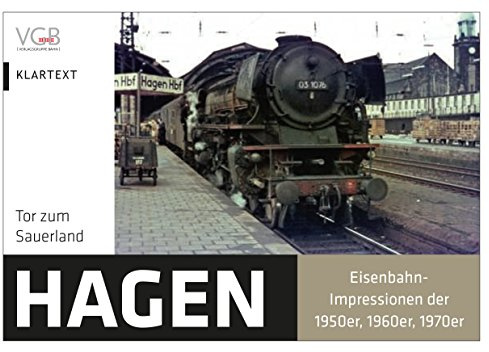 Hagen - Tor zum Sauerland: Eisenbahn-Impressionen der 1950er, 1960er, 1970er