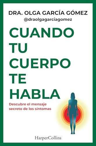 Cuando tu cuerpo te habla: Descubre el mensaje secreto de los síntomas (HARPER NO FICCION)