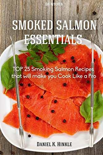 Smoker Recipes: TOP 25 Smoking Salmon Recipes that will make you Cook Like a Pro: Volume 7 (DH Kitchen Smoker Recipes)