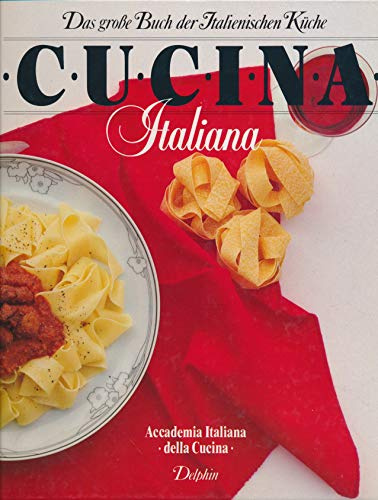 Cucina Italiana. Das große Buch der Italienischen Küche. Accademia Italiana della Cucina