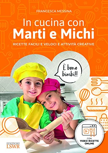 In cucina con Marti e Michi. Ricette facili e veloci e attività creative