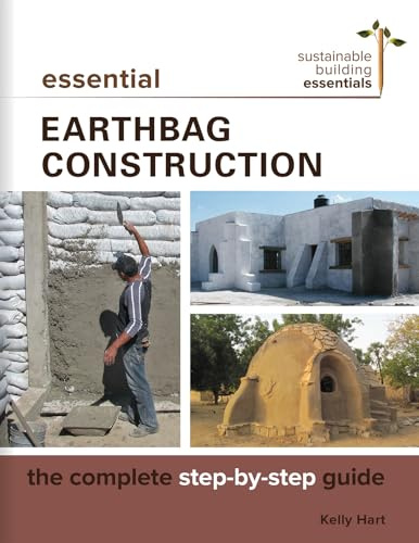Essential Earthbag Construction: The Complete Step-by-Step Guide (Sustainable Building Essentials Series, 8)