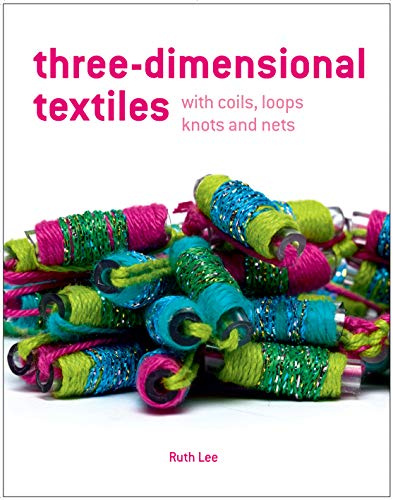 Three-Dimensional Textiles: with Coils, Loops, Knots and Nets