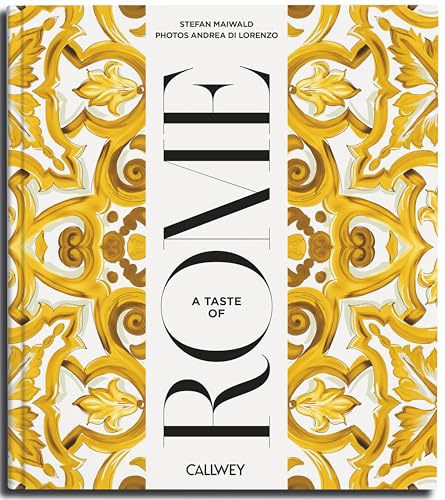 A Taste of Rome: Places of longing, original recipes and insider tips