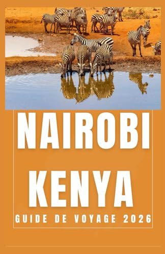 NAIROBI KENYA Guide de voyage 2026