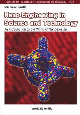 Nano-Engineering in Science and Technology: An Introduction to the World of Nano-Design (The Foundations of Natural Science and Technology, Band 6)