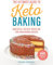 The Ultimate Guide to Keto Baking: Master All the Best Tricks for Low-Carb Baking Success