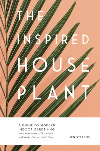 The Inspired Houseplant: A Beginner's Guide to Modern Indoor Gardening