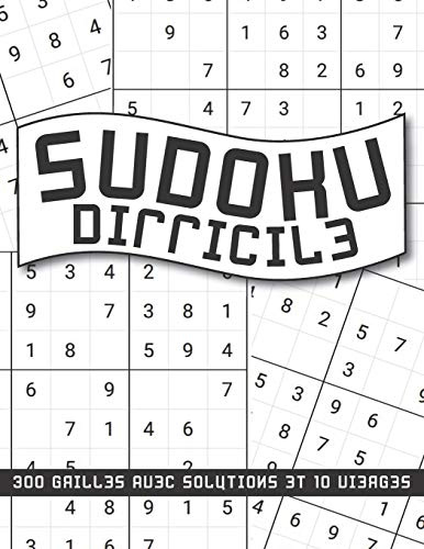 Sudoku Difficile 300 Grilles Avec Solutions et 10 Vierges: Ce cahier est idéal pour les amateurs et confirmés enfant ou adulte / Grand Format 21,6x27,9 cm (8,5x11)