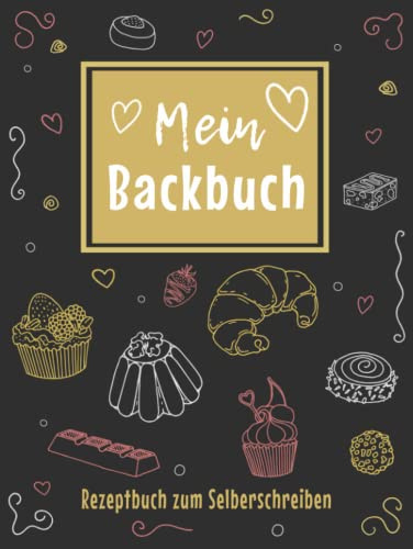 Backrezepte Buch zum Selberschreiben: Das große DIY Blanko Backrezeptbuch zum selbst schreiben für alle Backbegeisterte mit Register