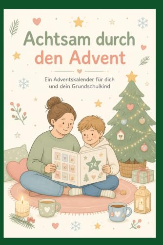 Achtsam durch den Advent - Ein Adventskalender für dich und dein Grundschulkind