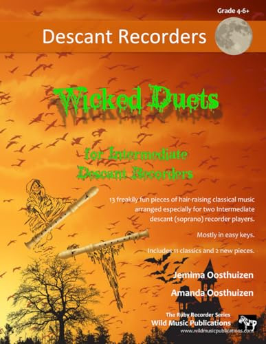 Wicked Duets for Intermediate Descant Recorders: 13 freakily fun duets arranged especially for two intermediate descant (soprano) recorders (Recorder Duets for Intermediate Players)