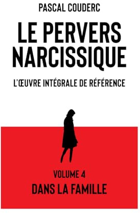 Le pervers narcissique L'œuvre intégrale de référence: Volume 4 Dans la famille