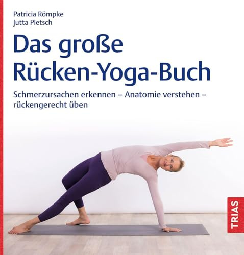Das große Rücken-Yoga-Buch: Schmerzursachen erkennen – Anatomie verstehen – rückengerecht üben