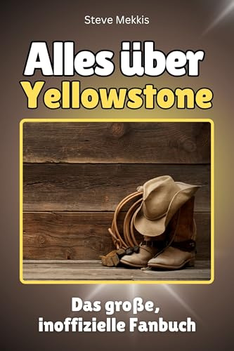 Alles über Yellowstone - Komplett in Farbe: Das große, inoffizielle Fanbuch