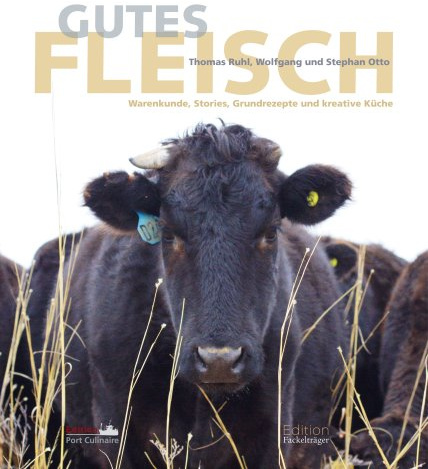 Gutes Fleisch: Warenkunde, Stories, Grundrezepte und kreative Küche