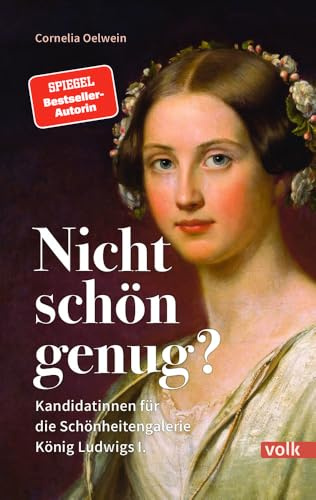 Nicht schön genug?: Kandidatinnen für die Schönheitengalerie König Ludwigs I.