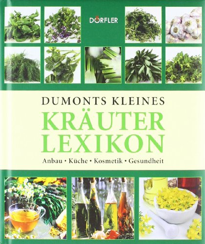 Kleines Kräuter-Lexikon: Anbau, Küche, Kosmetik, Gesundheit