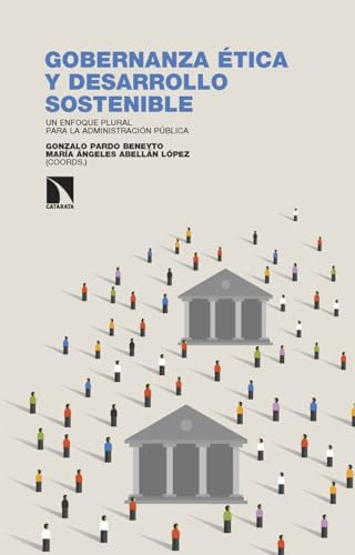 Gobernanza ética y desarrollo sostenible: Un enfoque plural para la Administración Pública: 465 (Investigación y Debate)