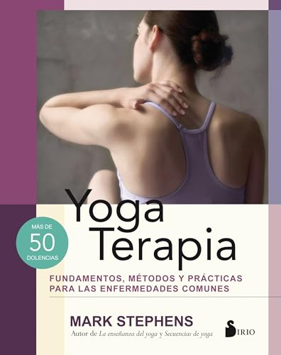 Yoga Terapia: Fundamentos, métodos y prácticas para las enfermedades comunes: Fundamentos, Metodos Y Practicas Para Pas Enfermedades Communes / Foundations, Methods, and Practices for Common Ailments