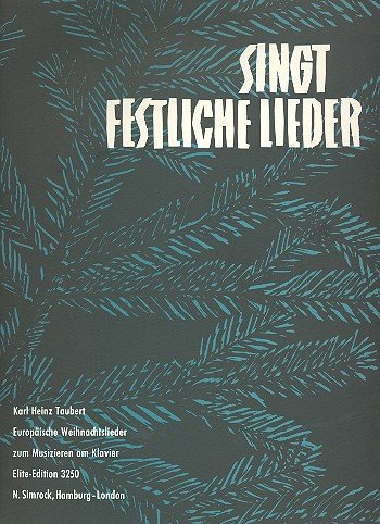 Singt festliche Lieder: Europäische Weihnachtslieder. Klavier solo oder mit Gesang und Melodie-Instrument (Violine, Flöte, Oboe) ad libitum.