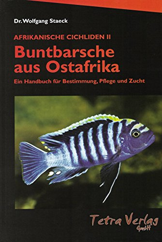 Buntbarsche aus Ostafrika (Afrikanische Cichliden 2): Ein Handbuch für Bestimmung, Pflege und Zucht: Afrikanische Cichliden II - Ein Handbuch für Bestimmung, Pflege und Zucht