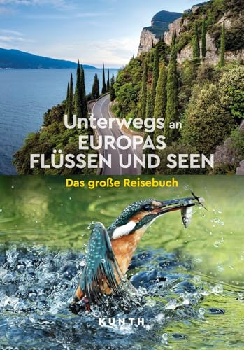 KUNTH Unterwegs an Europas Flüssen und Seen: Das große Reisebuch