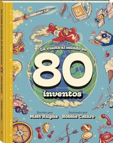 La vuelta al mundo en 80 inventos: Un viaje fascinante por la historia de la tecnología y el ingenio humano (Álbum informativo)