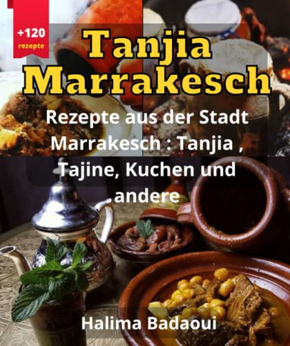 Tanjia Marrakesch Rezepte aus der Stadt Marrakesch : Tanjia , Tajine, Kuchen und andere