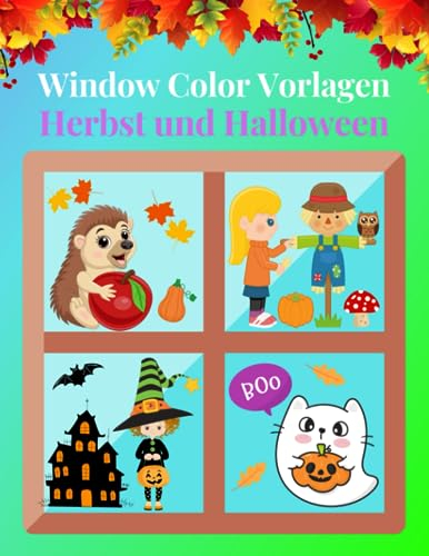 Window Color Herbst und Halloween: Über 90 liebevoll gestalte Motive für Kinder ab 5 Jahren und Erwachsene | Wiederverwendbare Schablonen Für Mädchen ... Buch | Malvorlagen Fenster Bemalen