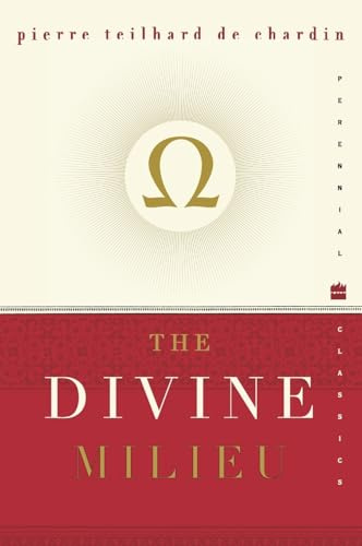 The Divine Milieu: The Essential Classic of Jesuit Theology on Spiritual Life and Universal Destiny (Perennial Classics)