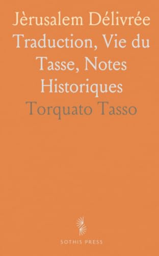 Jèrusalem Délivrée: Traduction, Vie du Tasse, Notes Historiques