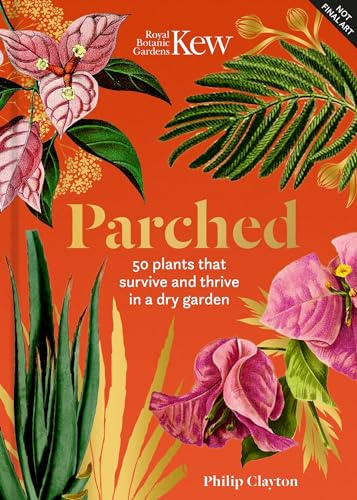 Kew - Parched: 50 plants that thrive and survive in a dry garden (Royal Botanic Gardens, Kew)